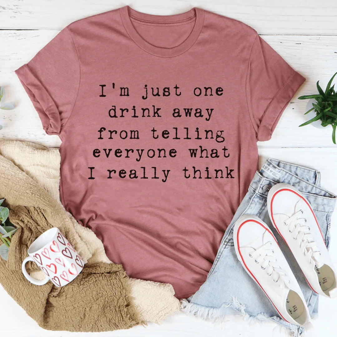 "I'm Just One Drink Away From Telling Everyone What I product image 4