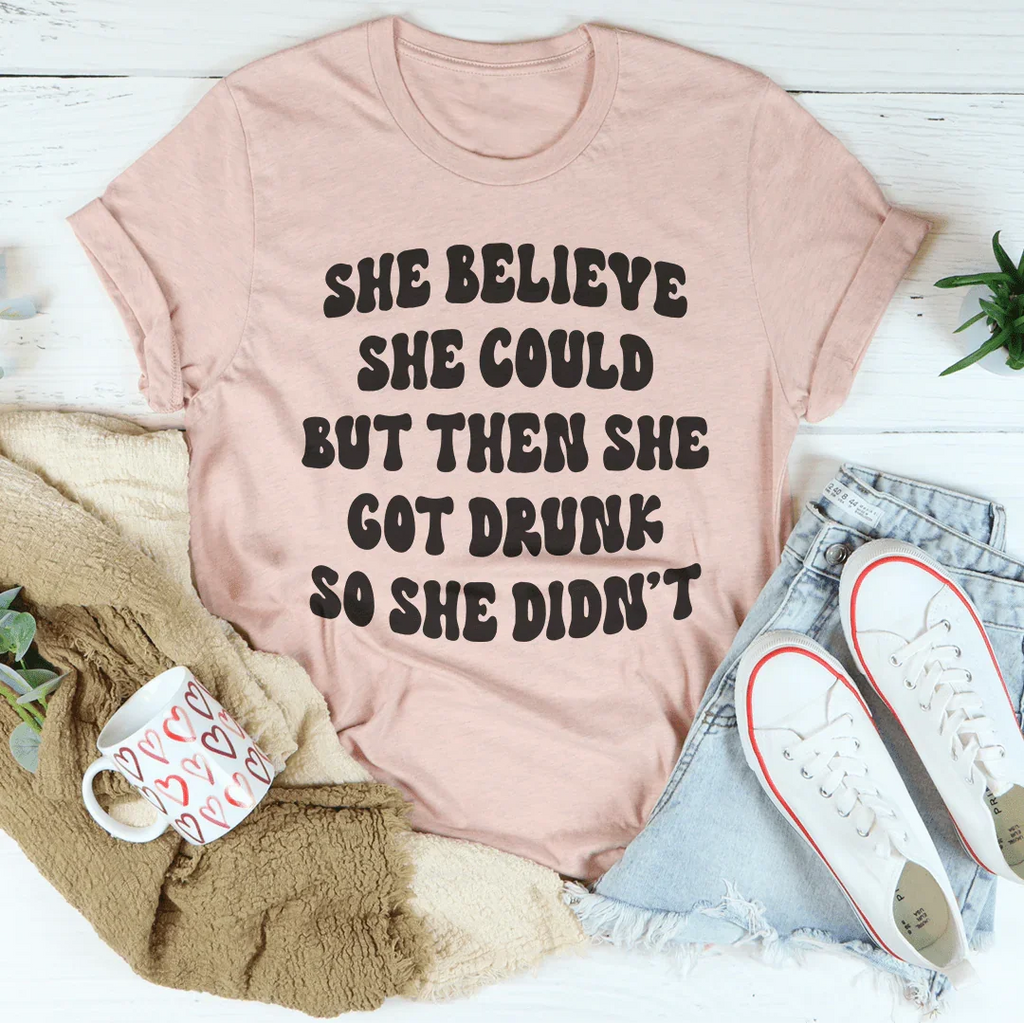 She Believe Could But Then Got Drunk So Didn't Tee product image 3