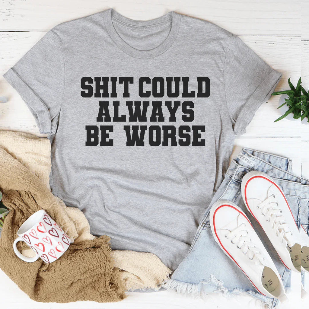It Could Always Be Worse Tee product image 1