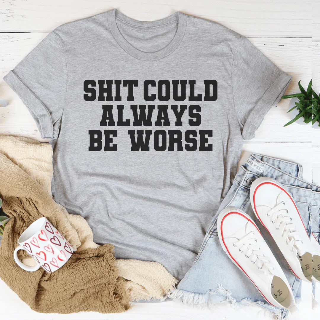 It Could Always Be Worse Tee product image 1