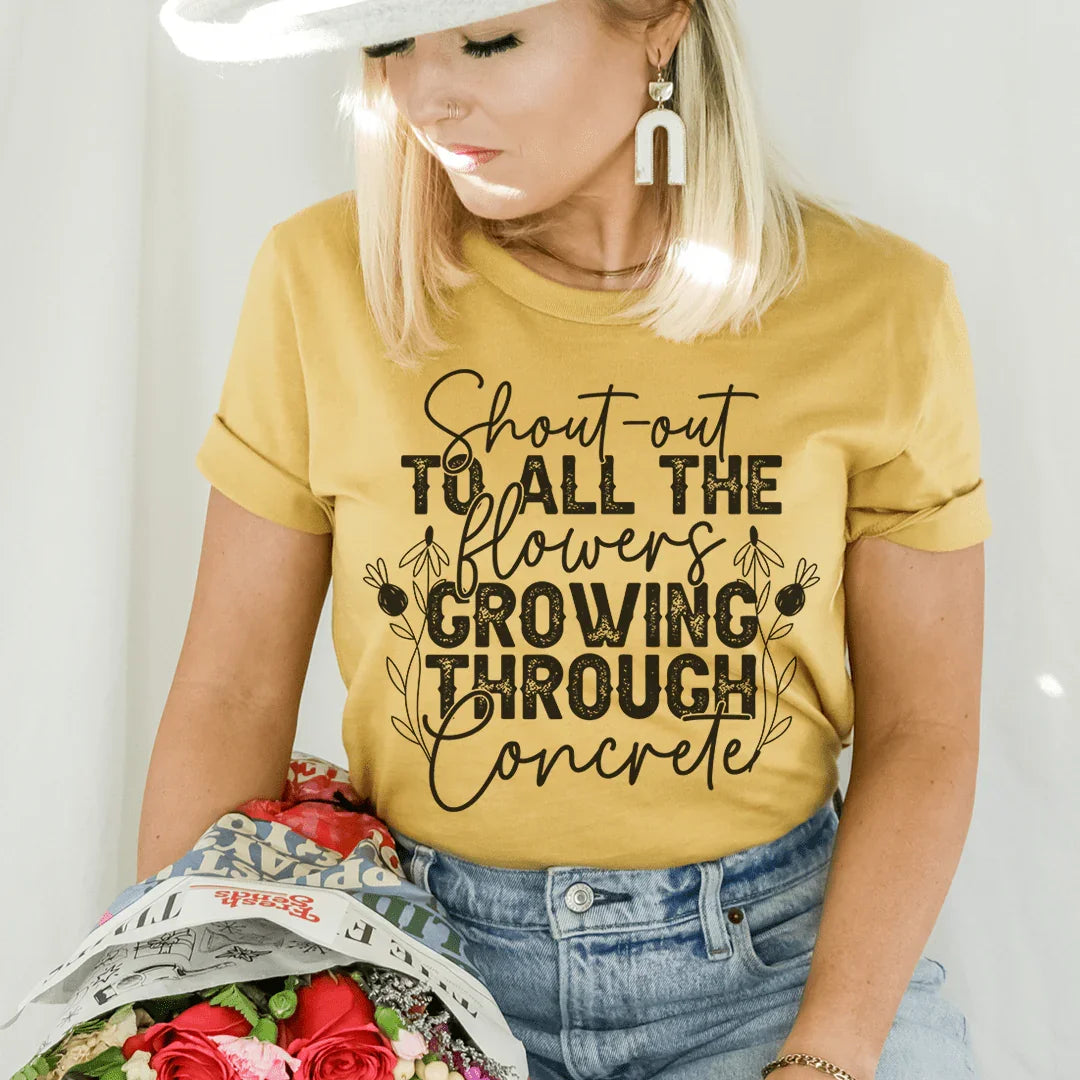 Shout Out To All The Flowers Growing Through Concrete Tee product image 1
