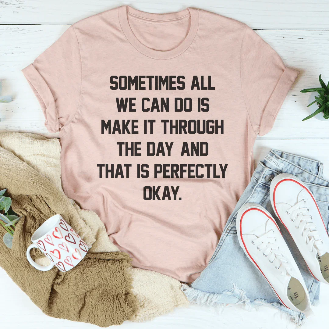 Sometimes All We Can Do Is Make It Through The Day Tee product image 1