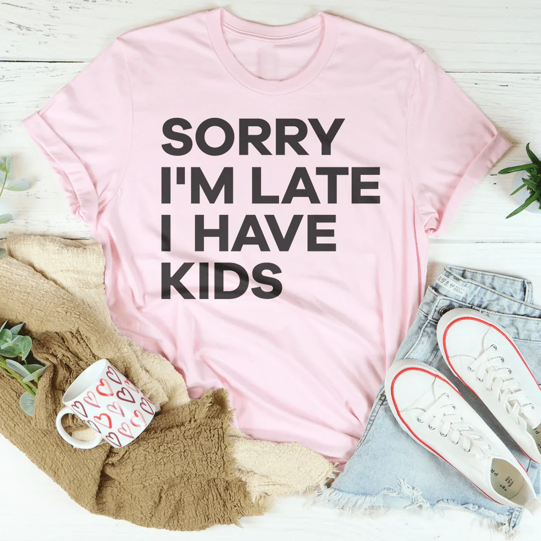 Sorry I'm Late I Have Kids Tee product image 4