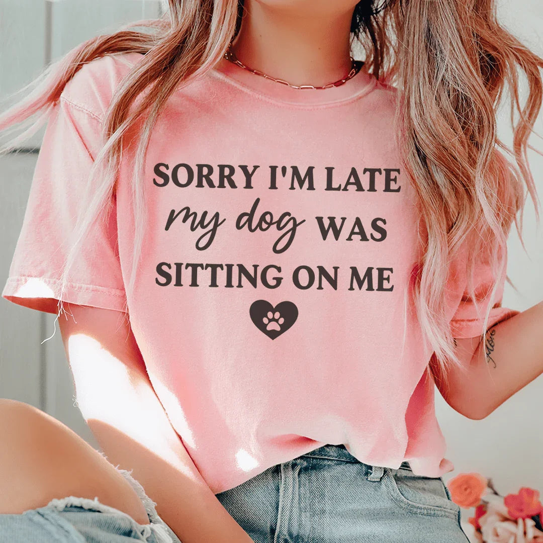 "Sorry I'm Late My Dog Was Sitting on Me" – Mom Graphic Tee product image 1