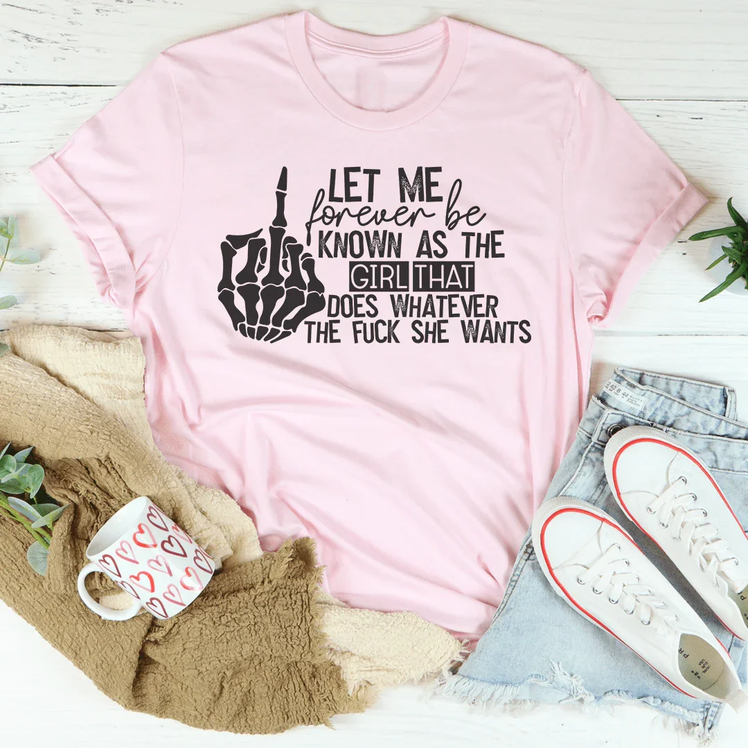 The Girl That Does Whatever She Wants Tee product image 1