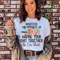 The Opposite Of Having Your Sh*t Together Tee product image 1