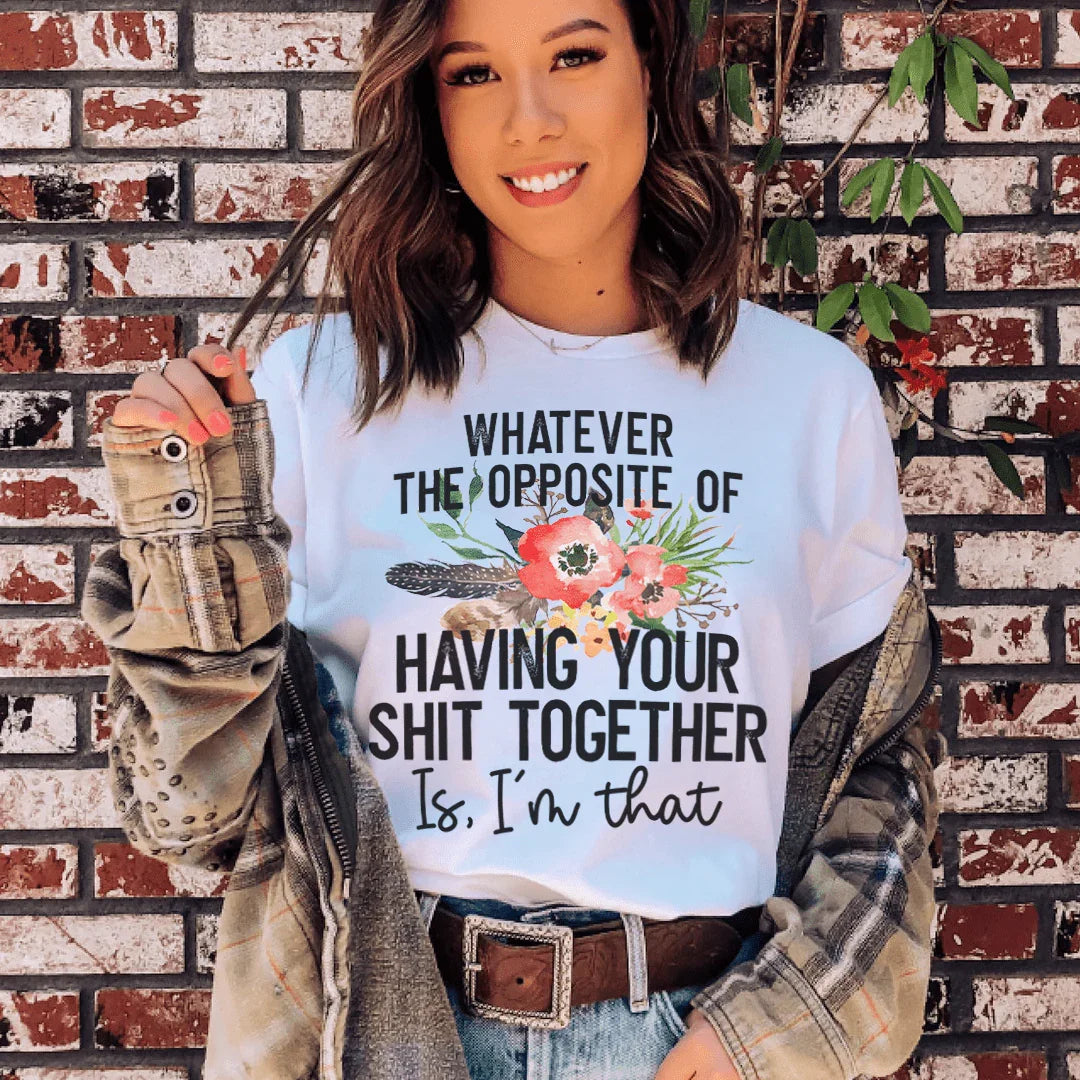 The Opposite Of Having Your Sh*t Together Tee product image 1
