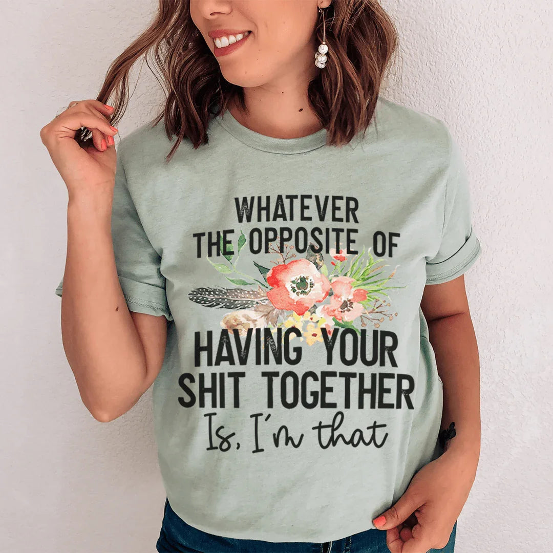 The Opposite Of Having Your Sh*t Together Tee product image 3