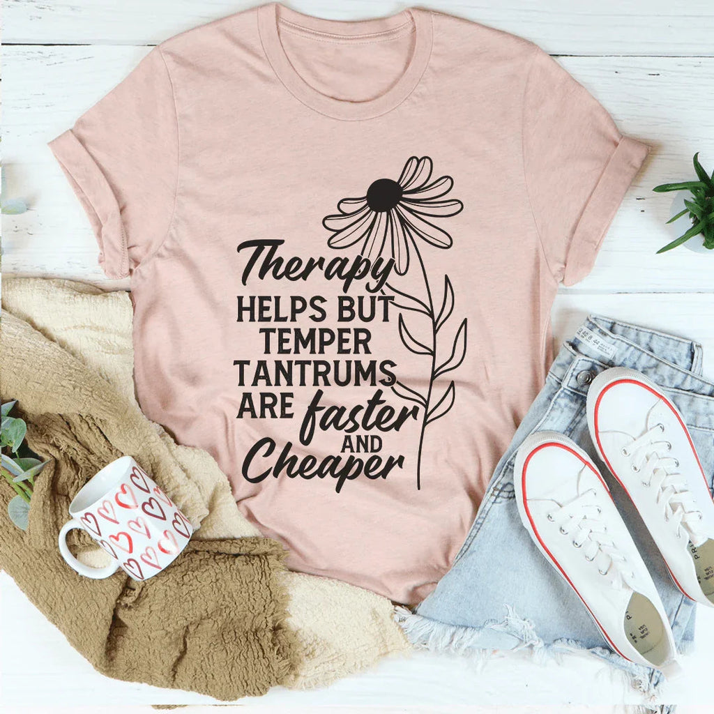 Therapy Helps But Temper Tantrums Are Faster And Cheaper Tee product image 2