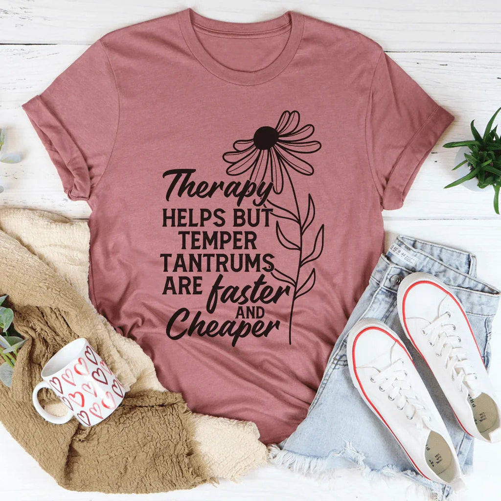 Therapy Helps But Temper Tantrums Are Faster And Cheaper Tee product image 3