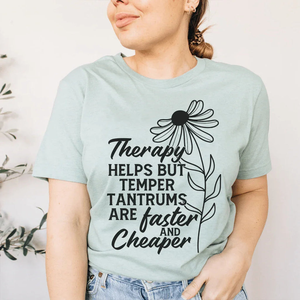 Therapy Helps But Temper Tantrums Are Faster And Cheaper Tee product image 1