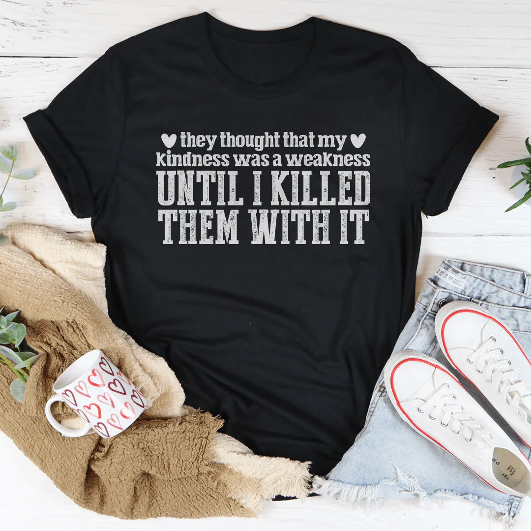 They Thought That My Kindness Was A Weakness Tee product image 1