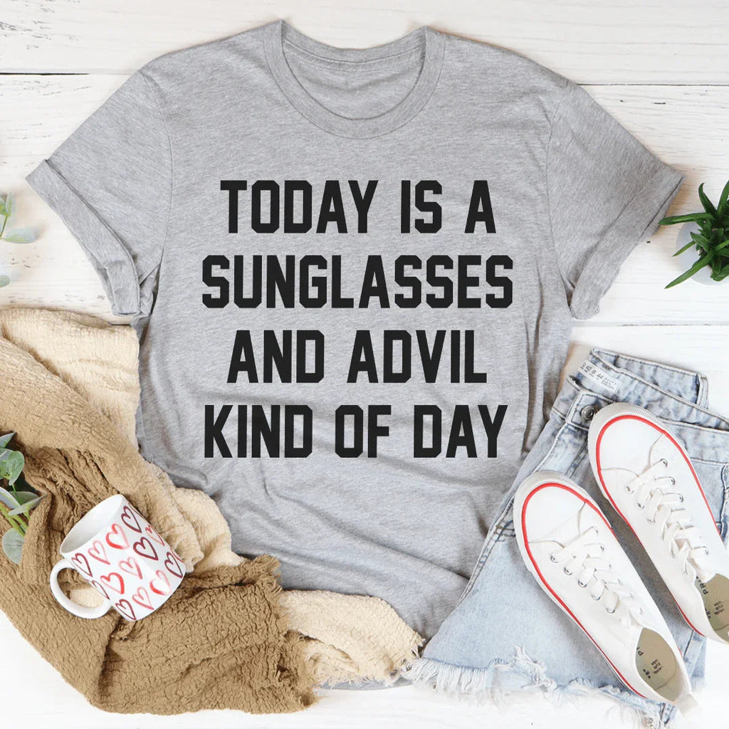 Today Is A Sunglasses And Advil Kind Of Day Tee product image 4