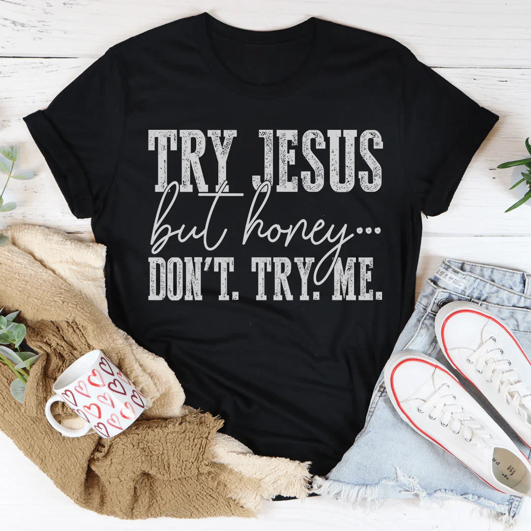 Try Jesus But Honey Don't Me Tee product image 3