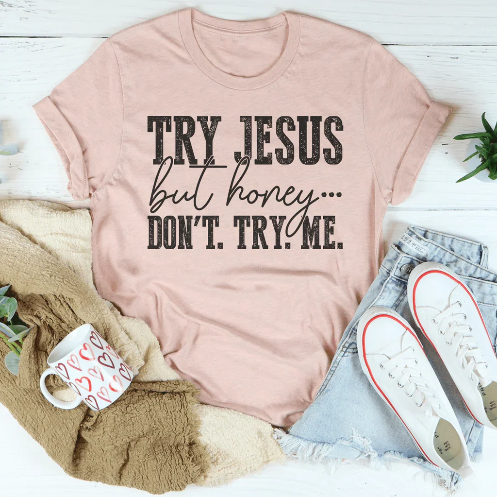 Try Jesus But Honey Don't Me Tee product image 2