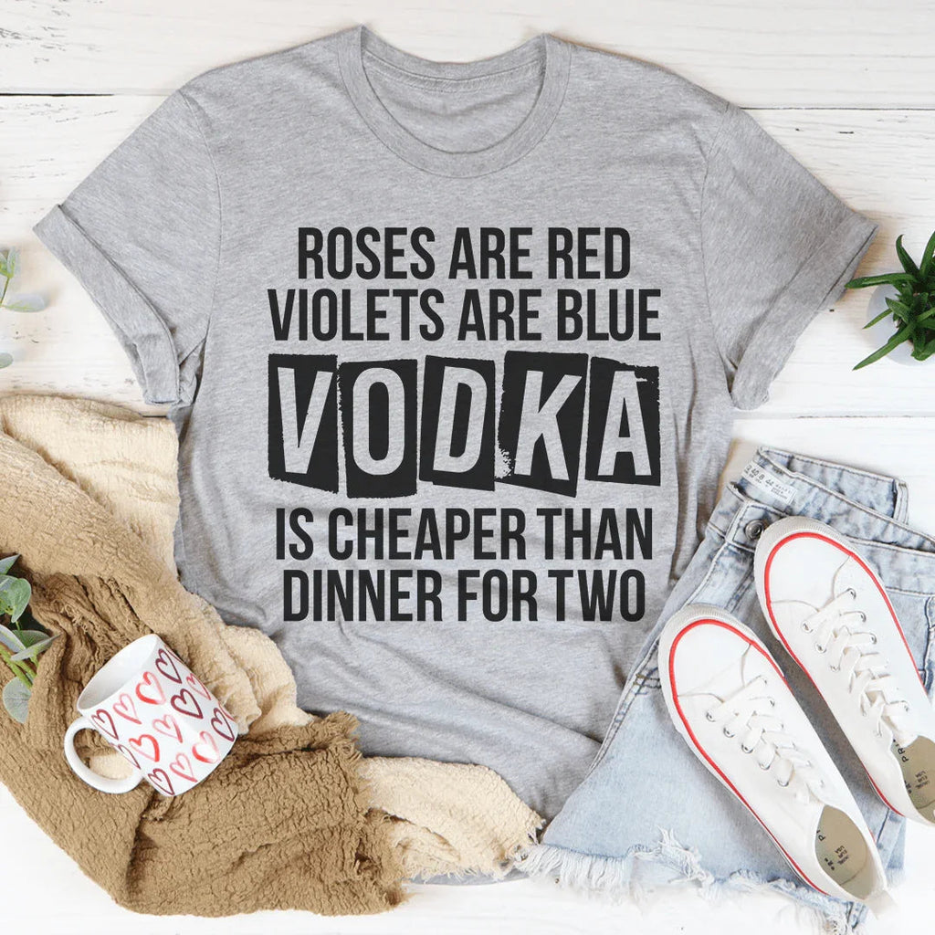 Vodka Is Cheaper Than Dinner For Two Tee product image 1