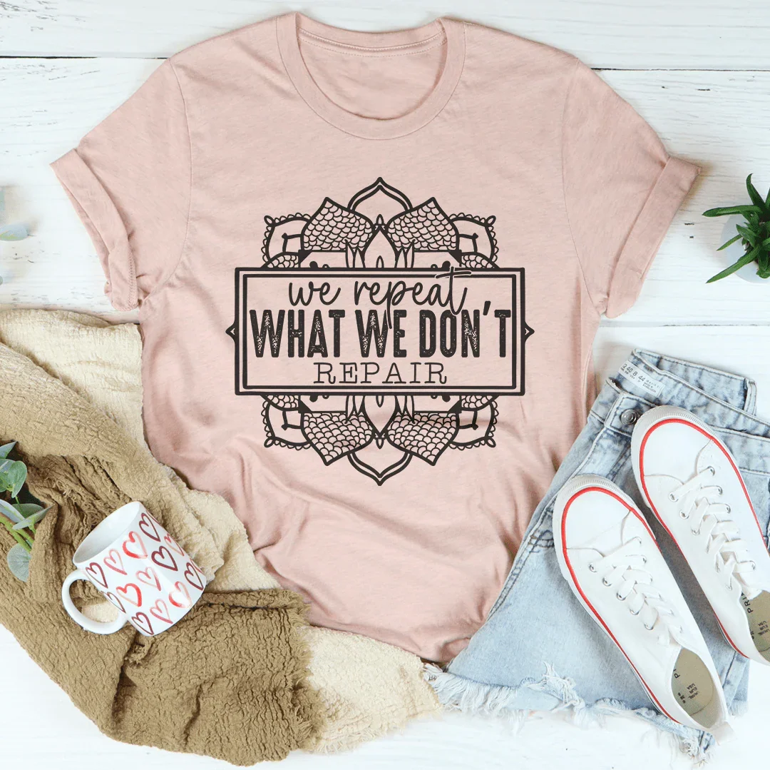 We Repeat What We Don't Repair Tee product image 4