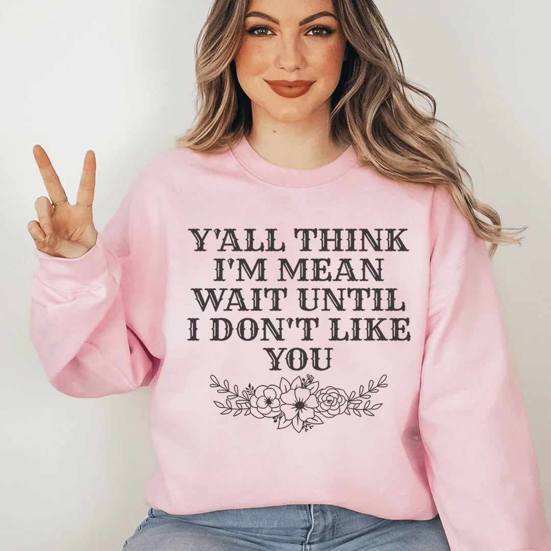 Y'All Think I'm Mean Wait Until I Don't Like You Sweatshirt product image 2