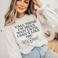 Y'All Think I'm Mean Wait Until I Don't Like You Sweatshirt product image 1