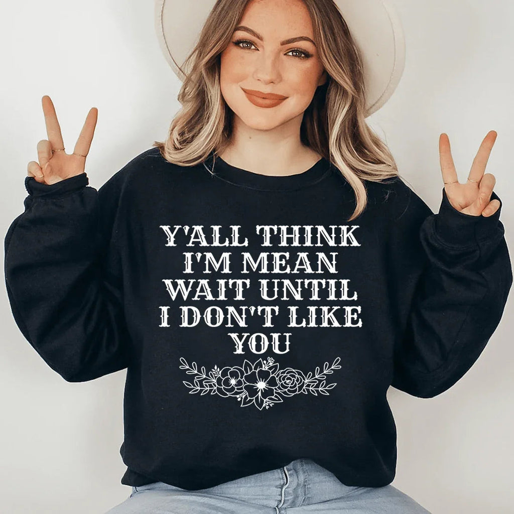 Y'All Think I'm Mean Wait Until I Don't Like You Sweatshirt product image 3