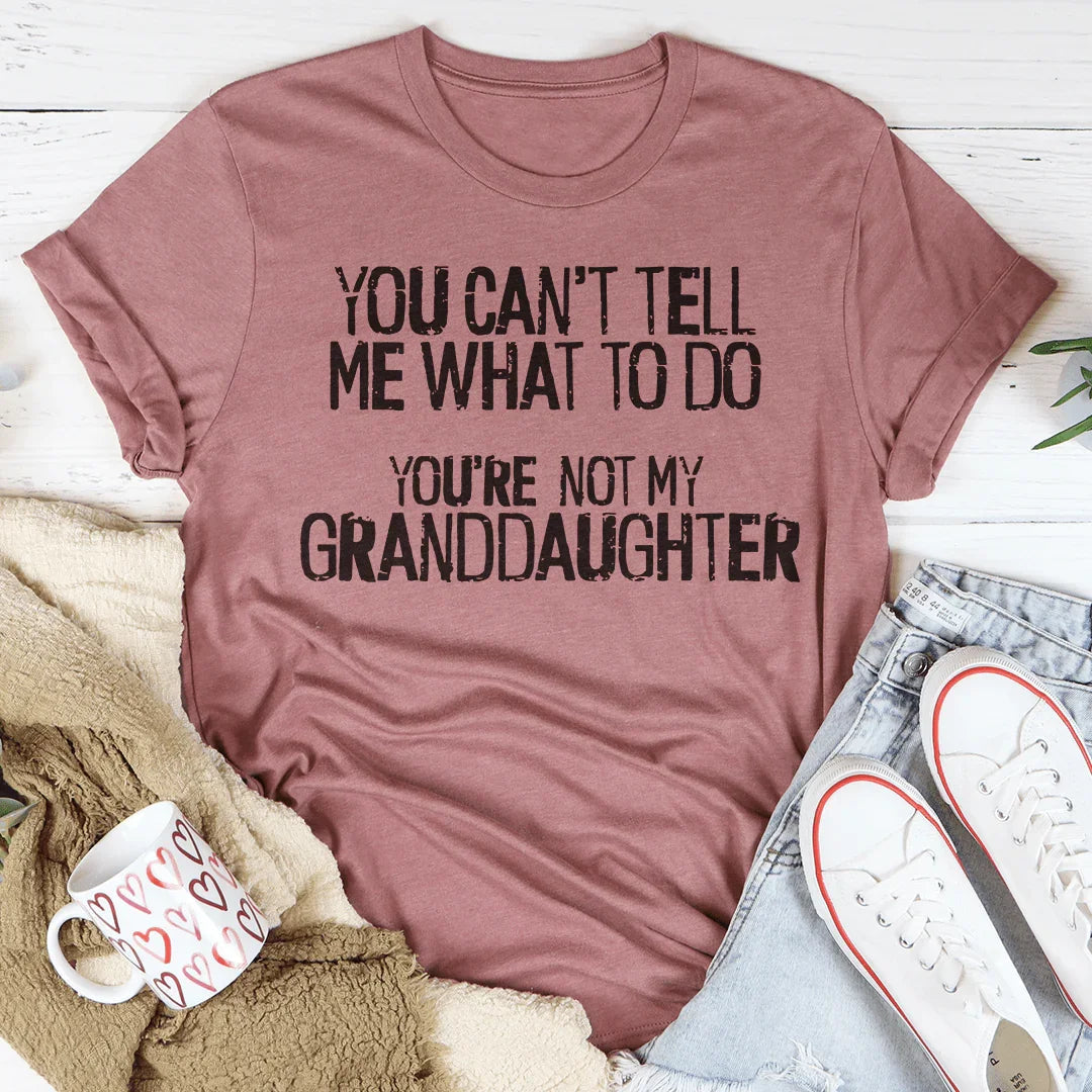 "You Can't Tell Me What To Do You're Not My Granddaughter" product image 1