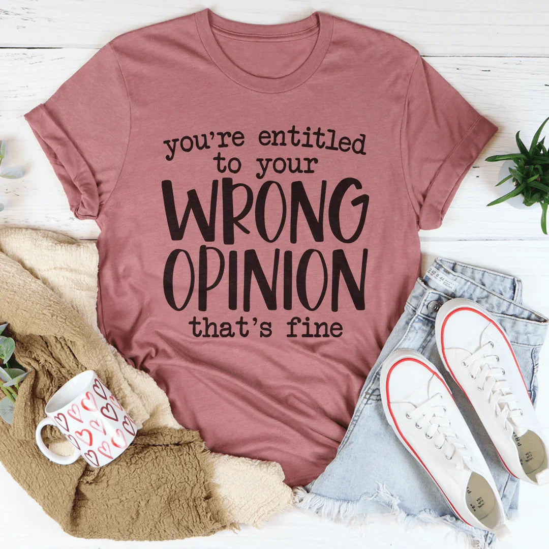 You're Entitled To Your Wrong Opinion Tee product image 1