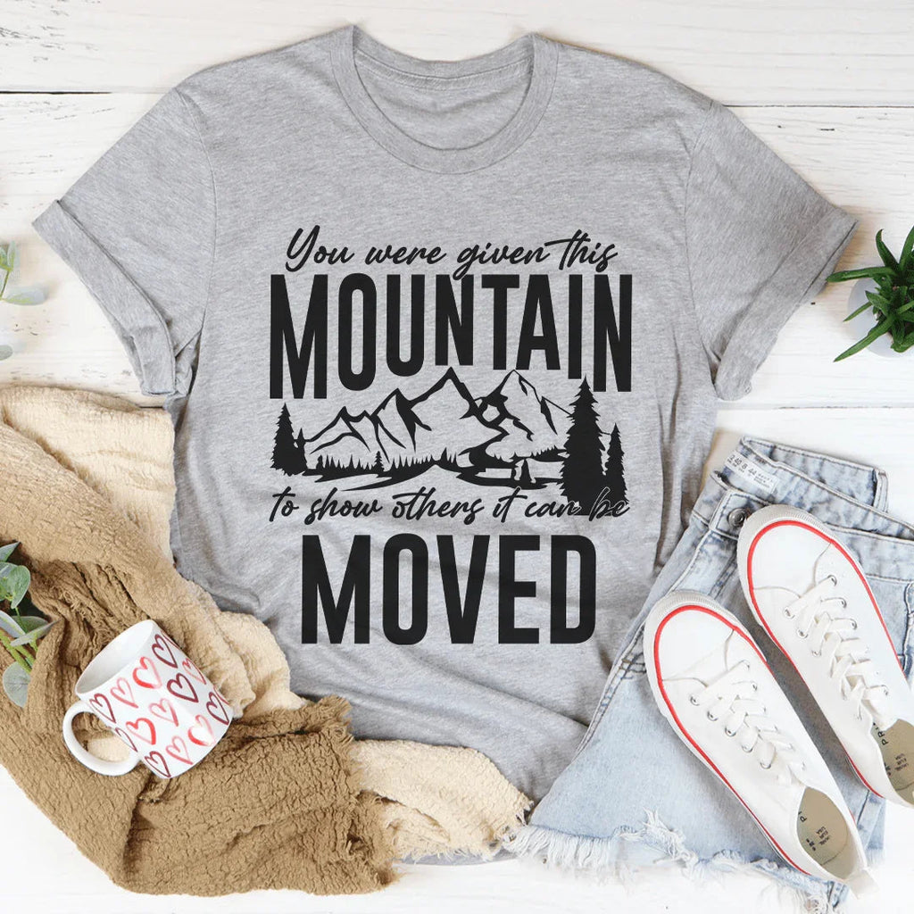 You Were Given This Mountain To Show Others It Can Be Moved product image 2